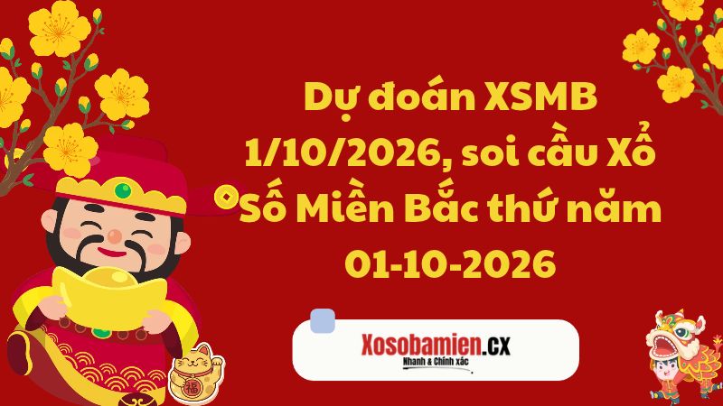 Dự đoán XSMB 1/10/2026, soi cầu Xổ Số Miền Bắc 01-10-2026