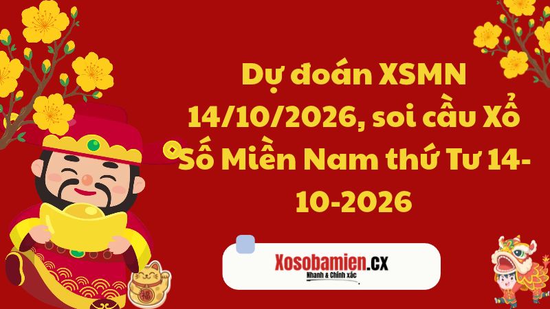 Dự đoán XSMN 14/10/2026, soi cầu Xổ Số Miền Nam thứ Tư 14-10-2026