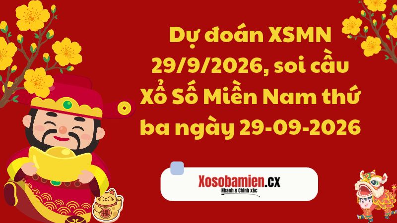 Dự đoán XSMN 29/9/2026, soi cầu Xổ Số Miền Nam 29-09-2026
