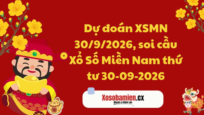 Dự đoán XSMN 30/9/2026, soi cầu Xổ Số Miền Nam 30-09-2026