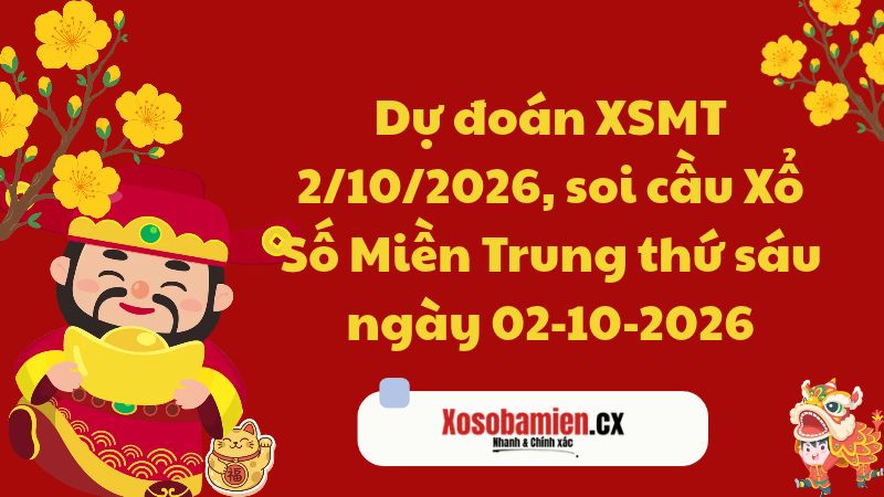 Dự đoán XSMT 2/10/2026, soi cầu Xổ Số Miền Trung 02-10-2026