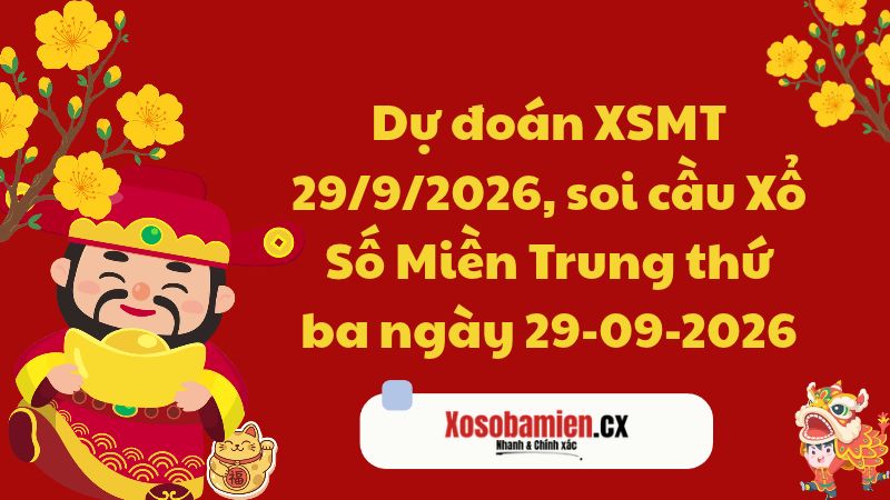 Dự đoán XSMT 29/9/2026, soi cầu Xổ Số Miền Trung 29-09-2026