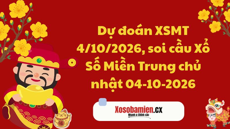 Dự đoán XSMT 4/10/2026, soi cầu Xổ Số Miền Trung 04-10-2026